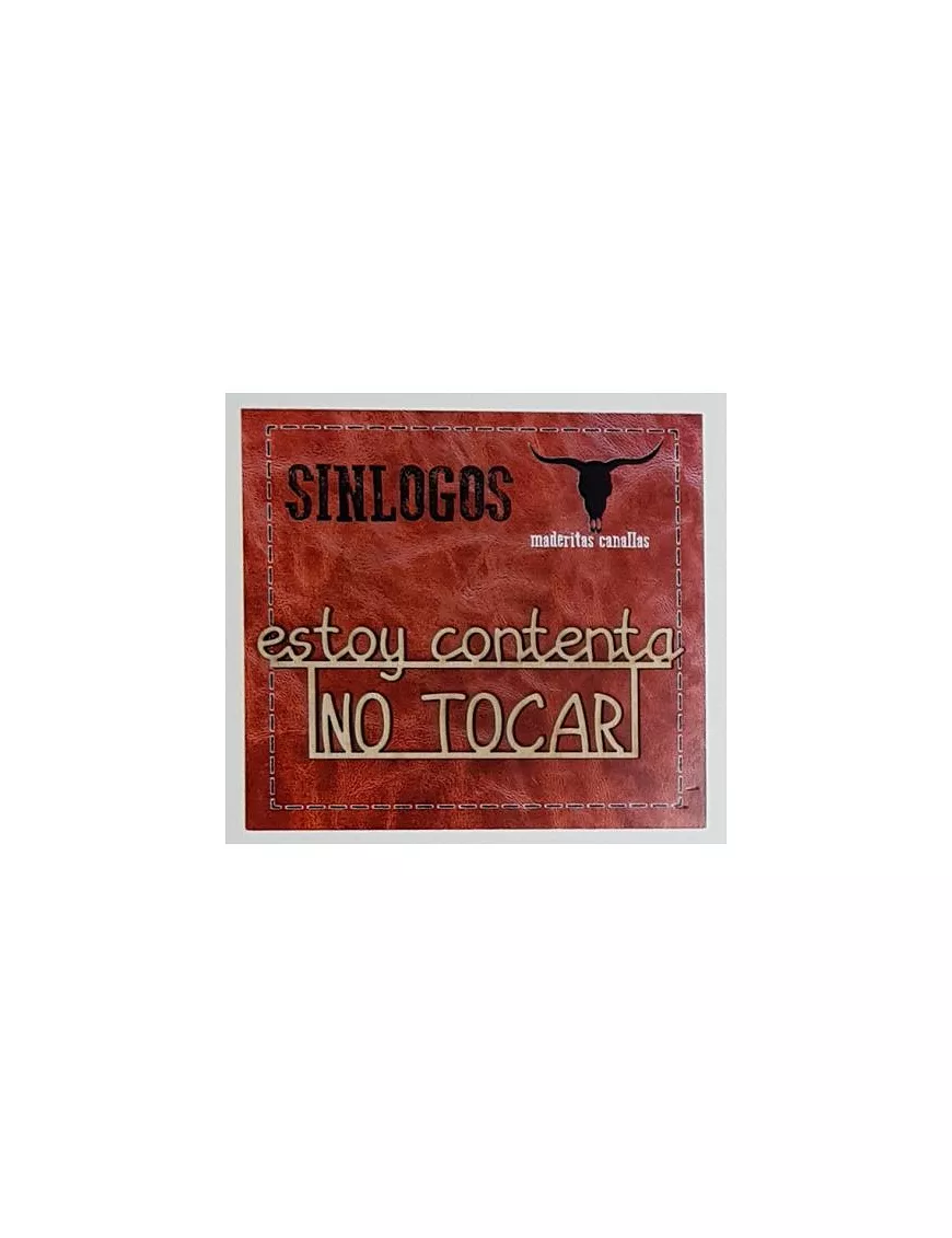 MADERITAS CANALLAS SINLOGOS "Estoy contenta, no tocar"