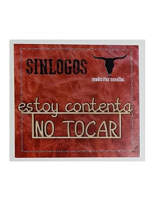 MADERITAS CANALLAS SINLOGOS "Estoy contenta, no tocar"