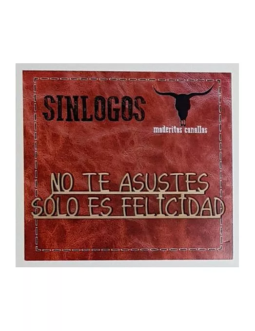 MADERITAS CANALLAS SINLOGOS "No te asustes, sólo es felicidad"